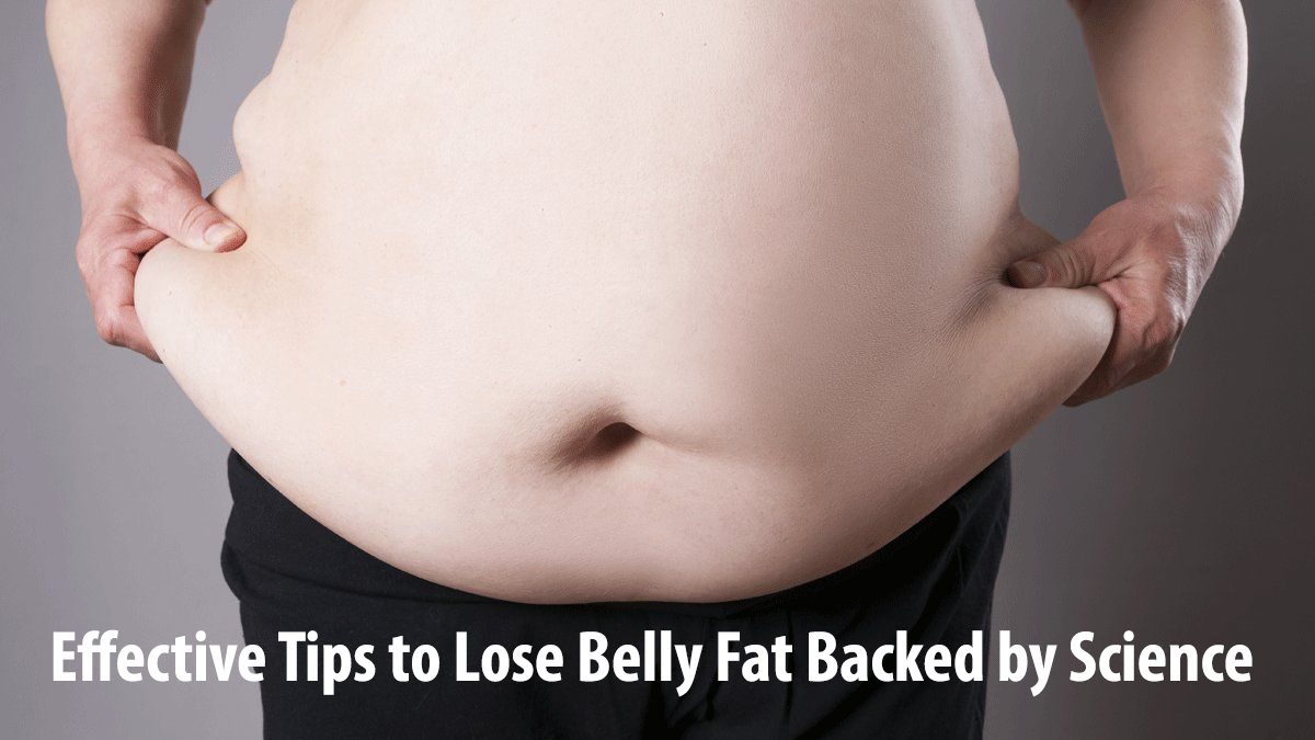 Effective Tips to Lose Belly Fat Backed by Science