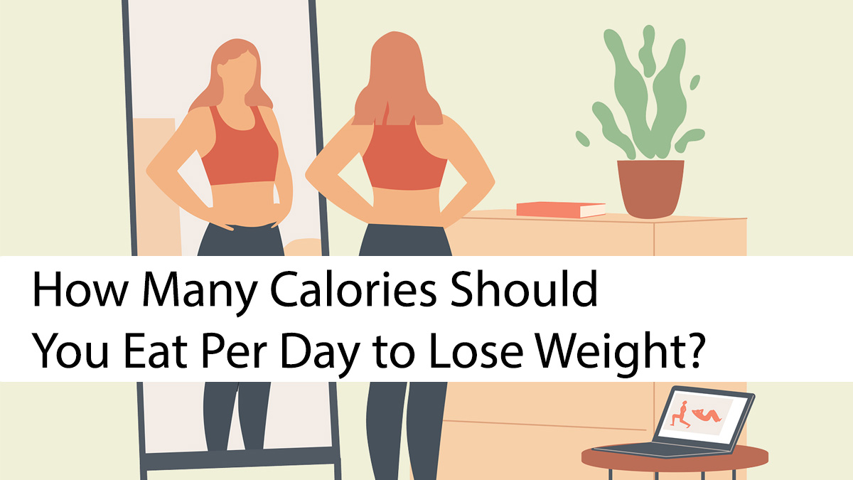 How Many Calories Should You Eat Per Day to Lose Weight?