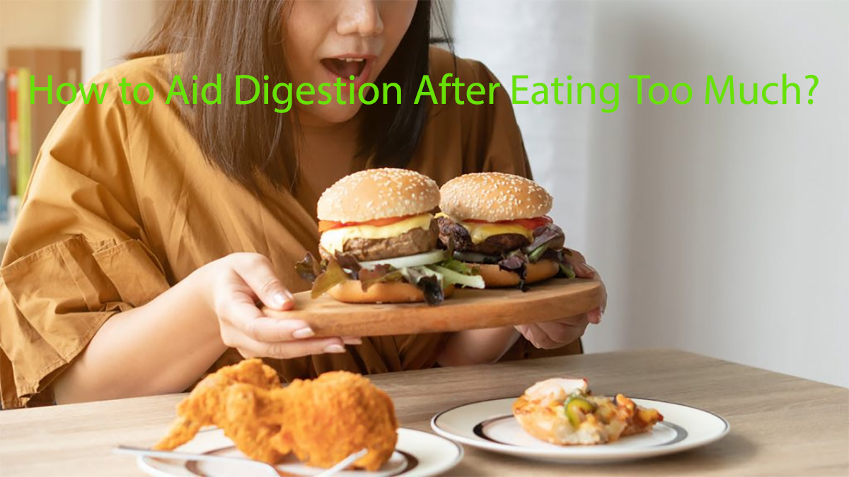 How to Aid Digestion After Eating Too Much?