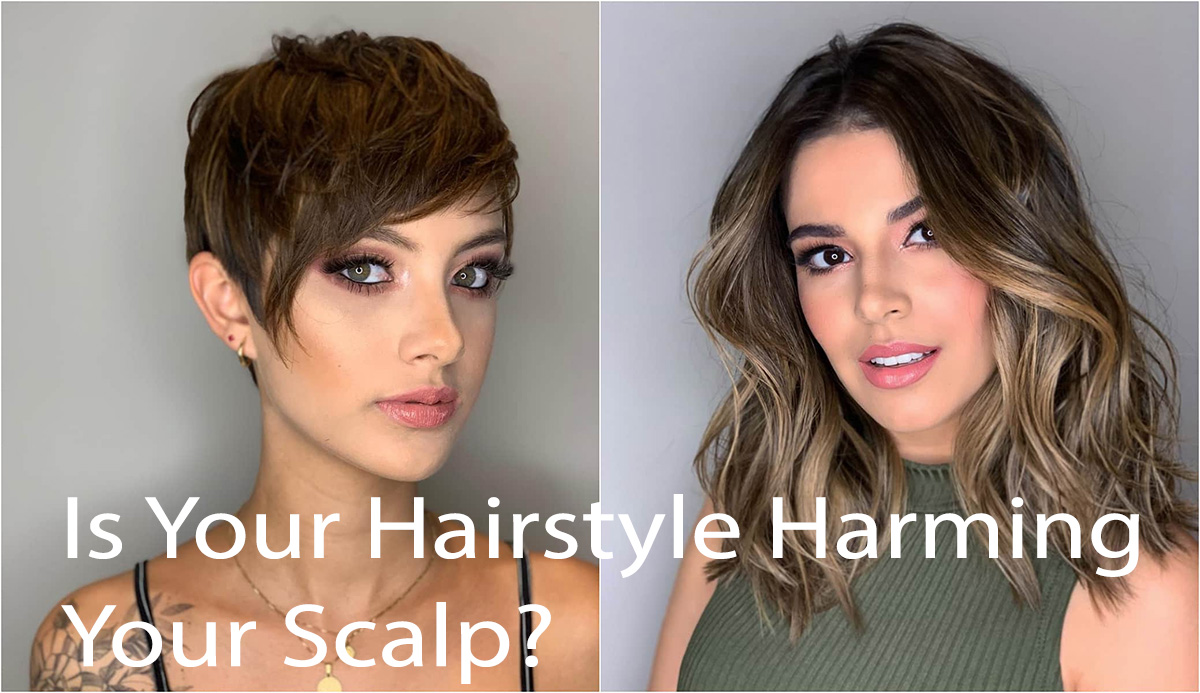 Is Your Hairstyle Harming Your Scalp?