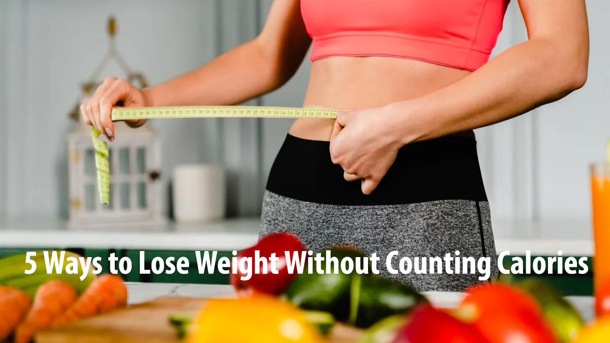 5 Ways to Lose Weight Without Counting Calories