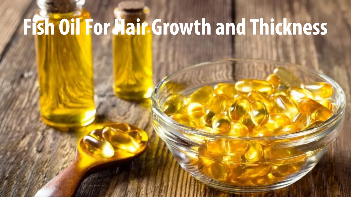 Fish Oil For Hair Growth and Thickness