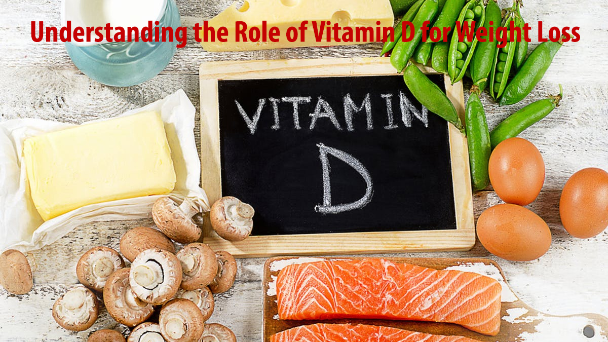 Understanding the Role of Vitamin D for Weight Loss