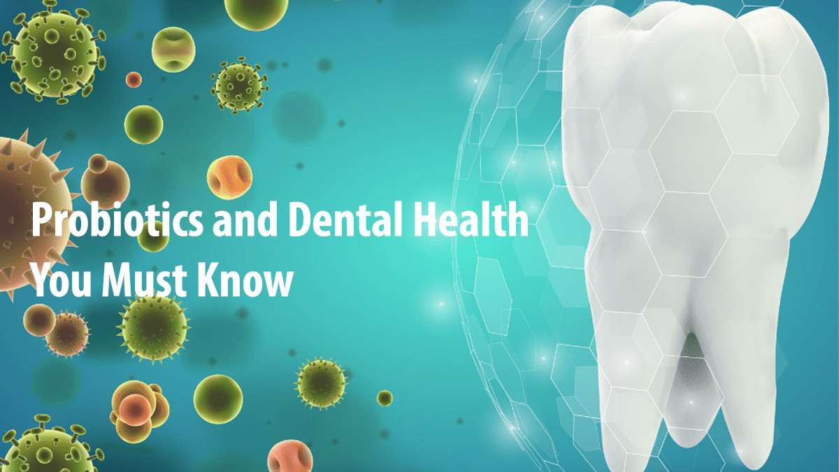 Probiotics and Dental Health | You Must Know